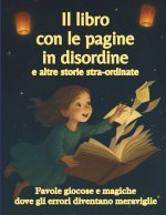 Il libro con le pagine in disordine e altre storie stra-ordinate