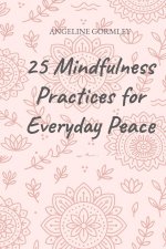 25 Mindfulness Practices for Everyday Peace