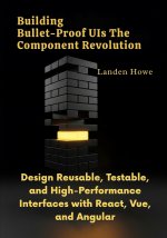 Building Bullet-Proof UIs The Component Revolution