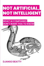 Not Artificial, Not Intelligent