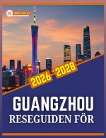 RESEGUIDEN FÖR GUANGZHOU 2026 TILL 2028