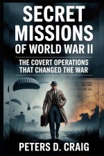 SECRET MISSIONS OF WORLD WAR II