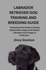 LABRADOR RETRIEVER DOG TRAINING AND BREEDING GUIDE