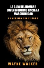 La guía del hombre joven moderno hacia la masculinidad