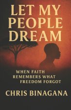 Let My people Dream When faith remembers what Freedom forgot