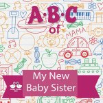 ABC of My New Baby Sister