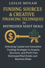Funding Sources & Creative Financing Techniques for Distressed Asset Deals