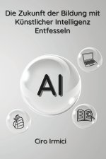 Die Zukunft der Bildung mit Künstlicher Intelligenz Entfesseln