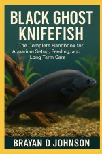 BLACK GHOST KNIFEFISH CARE GUIDE