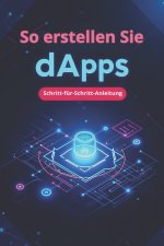 So erstellen Sie dApps Schritt-für-Schritt-Anleitung