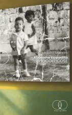 ABBIAMO CUSTODITO LE PICCOLE COSE