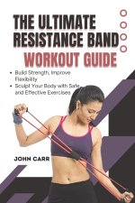 THE ULTIMATE RESISTANCE BAND WORKOUT GUIDE (ILLUSTRATED EDITION)