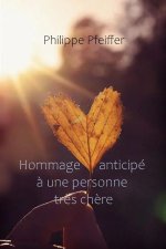 Hommage anticipé à une personne très chère