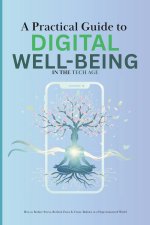 A Practical Guide to Digital Well-Being in the Tech Age
