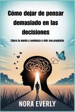 Cómo dejar de pensar demasiado en las decisiones