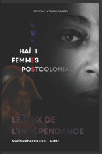 Le Prix de l'Indépendance; Haïti, femmes et luttes postcoloniales