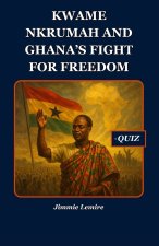 Kwame Nkrumah and Ghana's Fight for Freedom