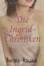 Die Ingrid-Chroniken Bücher 5 und 6