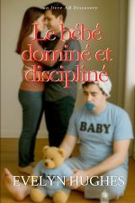 Le bébé dominé et discipliné