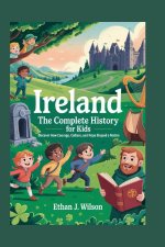 IRELAND The Complete History for Kids