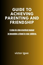 GUIDE TO ACHIEVING PARENTING AND FRIENDSHIP