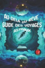 Au-Delà du Rêve Guide des Voyages Astraux