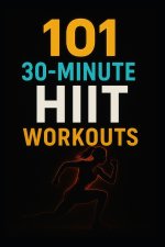 101 30-Minute HIIT Workouts