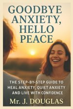 GOODBYE ANXIETY... HELLO PEACE