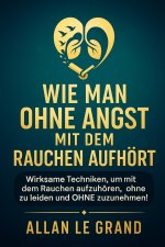 WIE MAN OHNE ANGST MIT DEM RAUCHEN AUFHÖRT