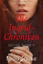 Die Ingrid-Chroniken Bücher 7 und 8