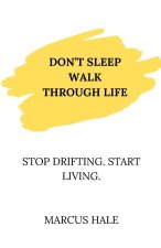 Don't Sleep Walk Through Life