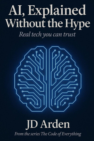 AI, EXPLAINED WITHOUT THE HYPE
