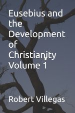 Eusebius and the Development of Christianity Volume 1