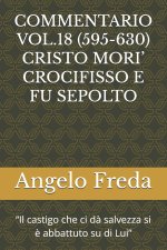 COMMENTARIO VOL.18 (595-630) CRISTO MORI' CROCIFISSO E FU SEPOLTO