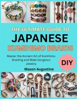 THE ULTIMATE GUIDE TO JAPANESE KUMIHIMO BRAIDS