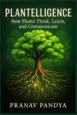 PLANTELLIGENCE How Plants Think, Learn, and Communicate