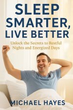 Sleep Smarter, Live Better