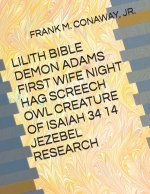 LILITH BIBLE DEMON ADAMS FIRST WIFE NIGHT HAG SCREECH OWL CREATURE OF ISAIAH 34 14 JEZEBEL RESEARCH