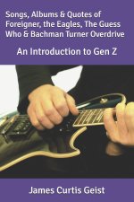 Songs, Albums & Quotes of Foreigner, the Eagles, the Guess Who & Bachman Turner Overdrive
