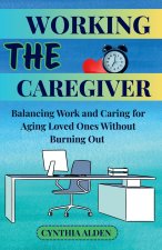 THE WORKING CAREGIVER