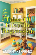 Tales Of Infantile Regression (diaper version)