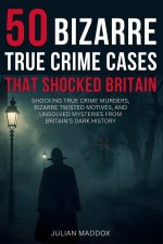 50 Bizarre True Crime Cases That Shocked Britain