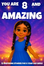 YOU ARE 8 AND AMAZING! Inspiring Stories for 8-Year-Old Girls