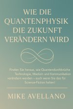 WIE DIE QUANTENPHYSIK DIE ZUKUNFT VERÄNDERN WIRD