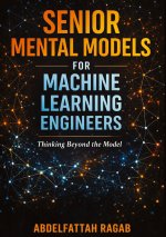 Senior Machine Learning Mental Models