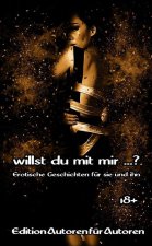 Willst du mit mir ...?