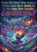 Wenn Du Fühlst Was Andere Fühlen Aber Nicht Weißt Ob Es Hilft Oder Dich Zerstört