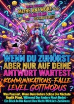 Wenn Du Zuhörst Aber Nur Auf Deine Antwort Wartest: Kommunikations-Falle Level Gottmodus