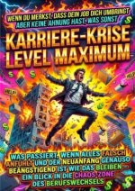 Wenn Du Merkst, Dass Dein Job Dich Umbringt Aber Keine Ahnung Hast, Was Sonst: Karriere-Krise Level Maximum
