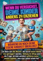 Wenn du versuchst, deine Kinder anders zu erziehen, während du noch deine eigene Kindheit überlebst